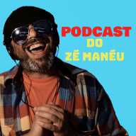 Podcast do Zé Manéu