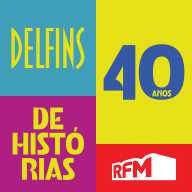 RFM - Delfins 40 anos de histórias (Videocast)