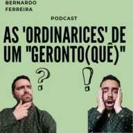 As 'Ordinarices' De Um "Geronto(quê)"?